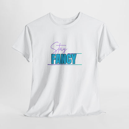 Stay Fancy t-shirt