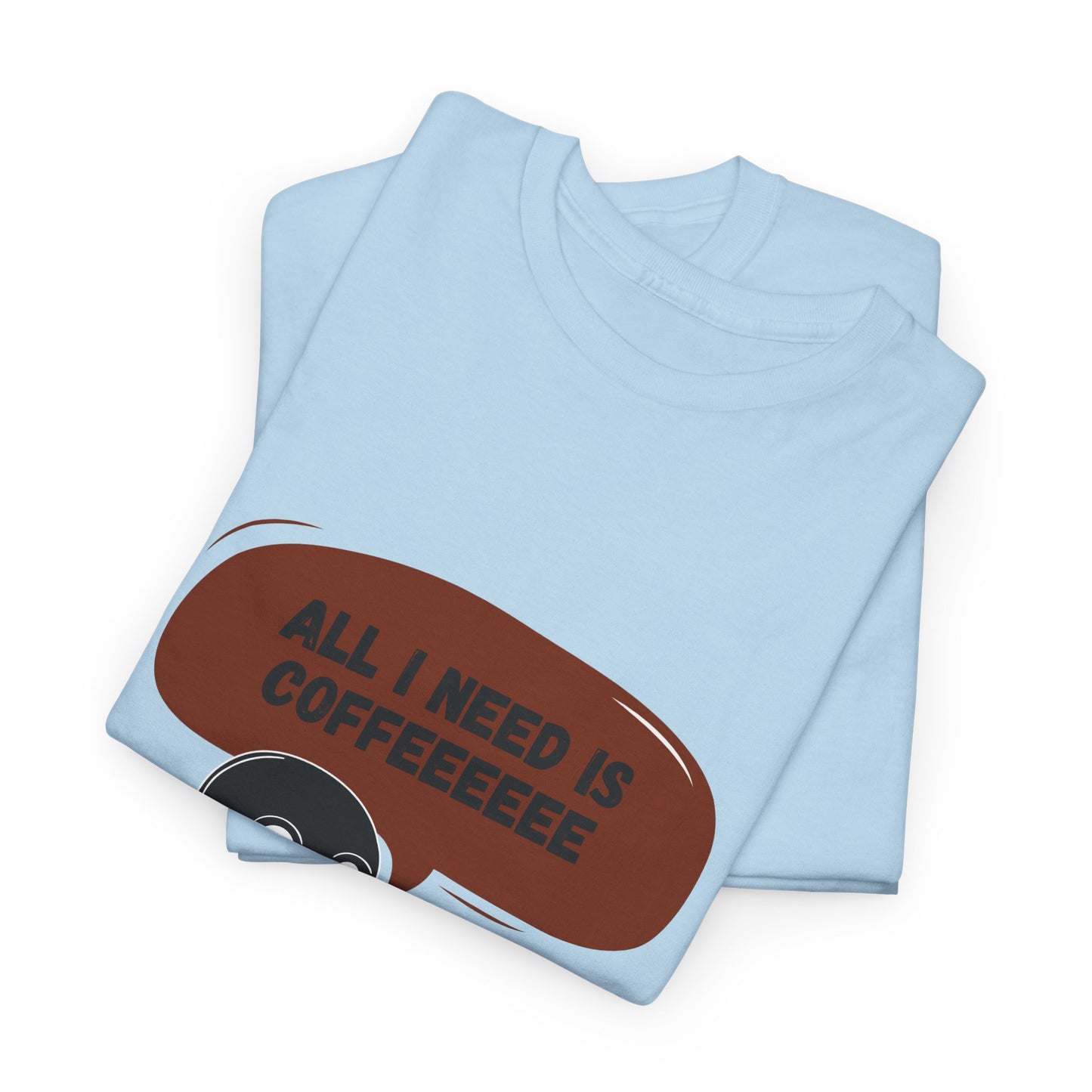 all i need is coffee t-shirt