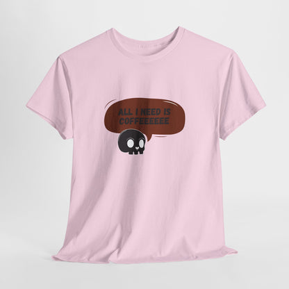 all i need is coffee t-shirt