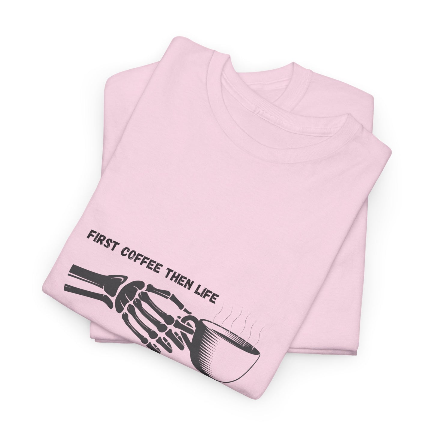 First Coffee Then Life t-shirt